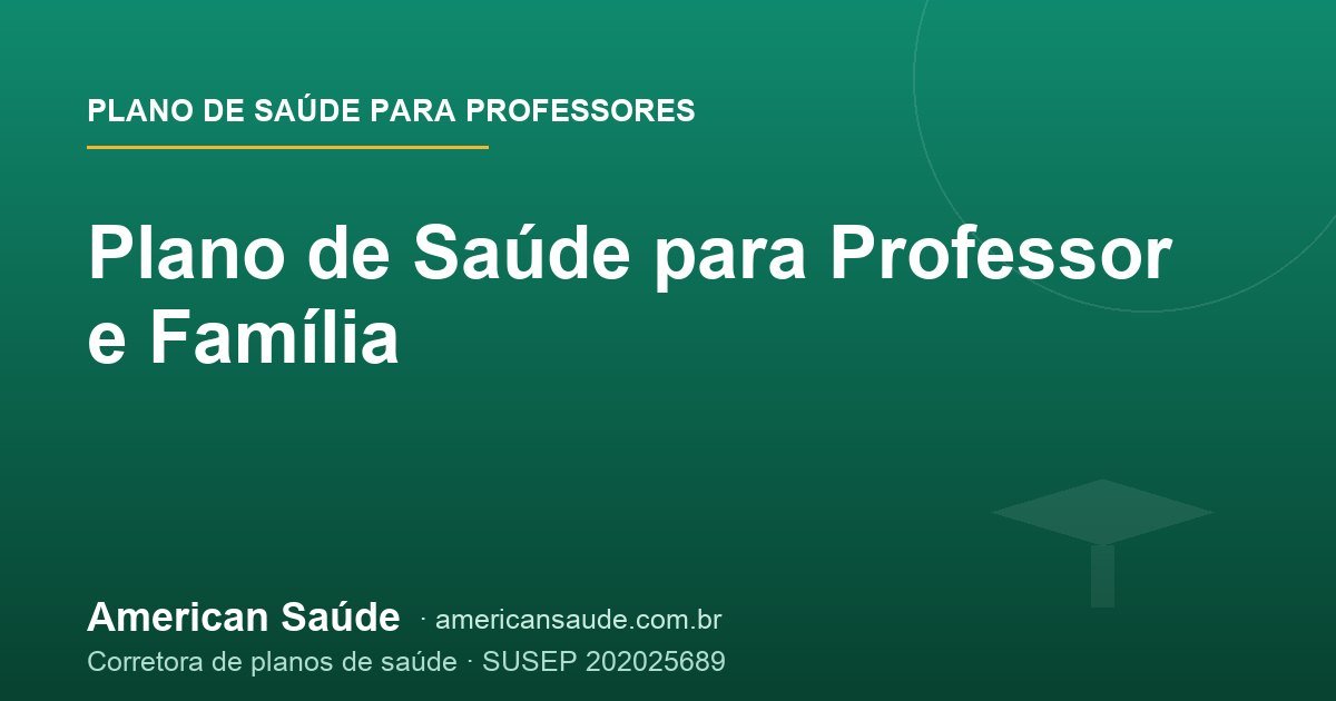 Plano de Saúde para Professor e Família